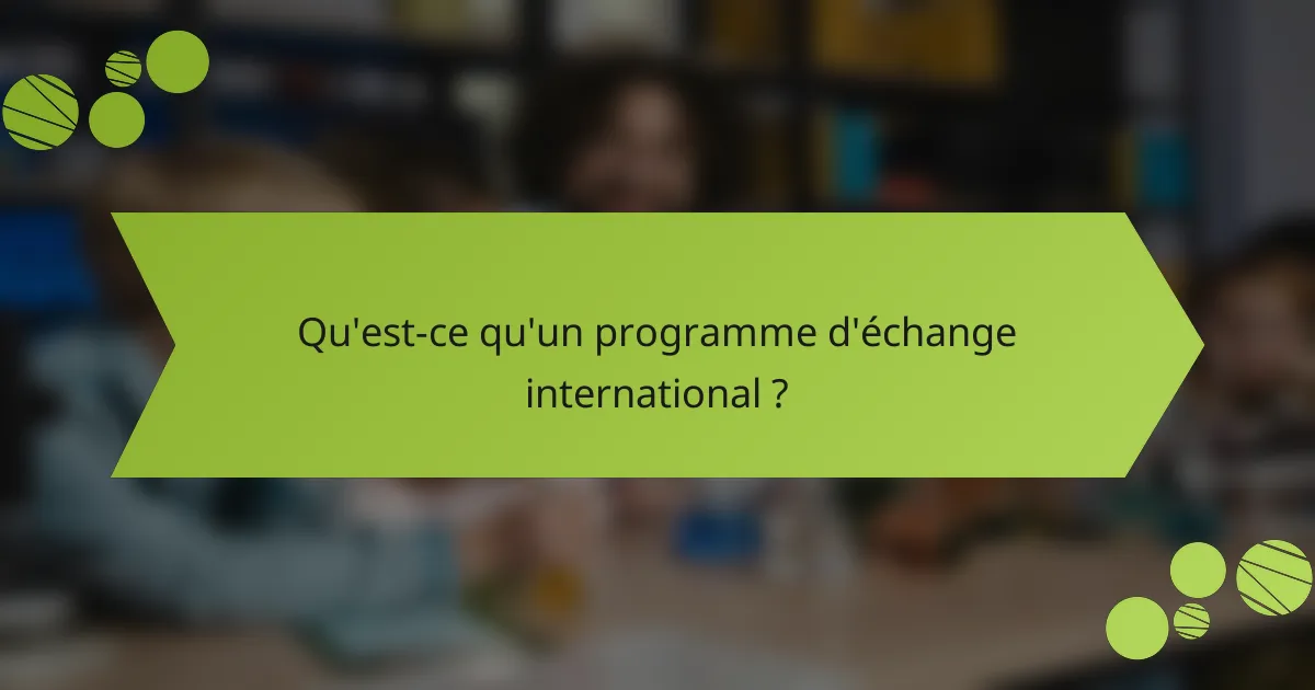 Qu'est-ce qu'un programme d'échange international ?